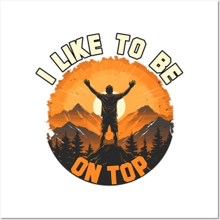 I Like To Be On Top Hiking Camping Climbing Camper Hiker Posters and Art
